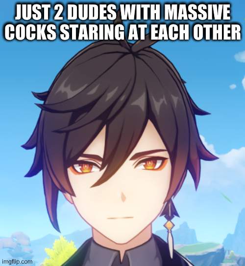 Zhongli | JUST 2 DUDES WITH MASSIVE COCKS STARING AT EACH OTHER | image tagged in zhongli | made w/ Imgflip meme maker