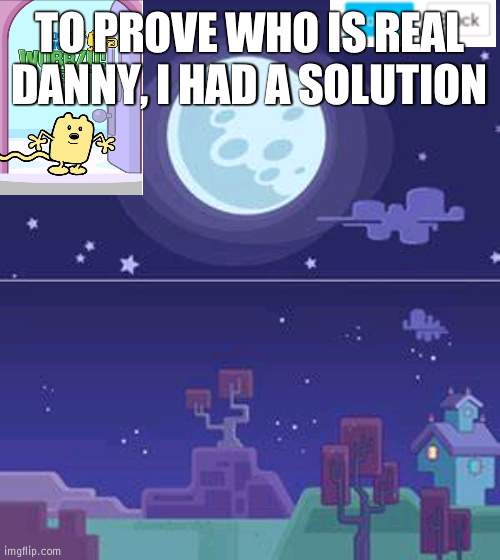 A game show: Real or Fake! | TO PROVE WHO IS REAL DANNY, I HAD A SOLUTION | image tagged in old announcement | made w/ Imgflip meme maker