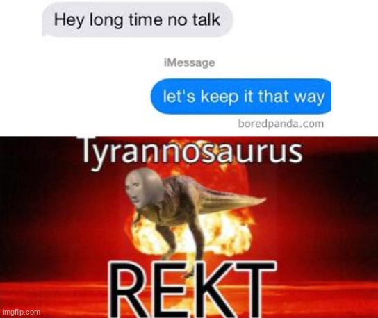 that's a bit hard to recover from | image tagged in tyrannosaurus rekt | made w/ Imgflip meme maker