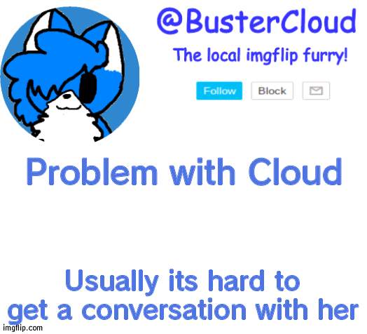 For instance I am trying to give her a mod on a fandom wiki so I need her username but no reply | Problem with Cloud; Usually its hard to get a conversation with her | image tagged in clouds announcement,doubt it's undertale | made w/ Imgflip meme maker