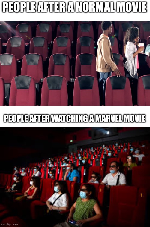 You gotta get that credits scene- | PEOPLE AFTER A NORMAL MOVIE; PEOPLE AFTER WATCHING A MARVEL MOVIE | made w/ Imgflip meme maker
