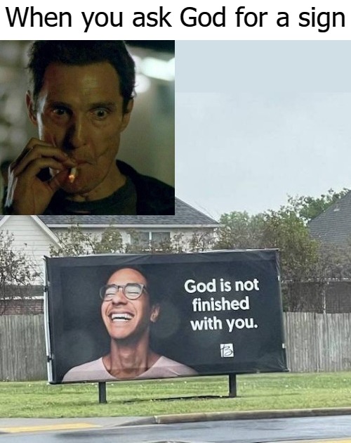  When you ask God for a sign | image tagged in sign | made w/ Imgflip meme maker