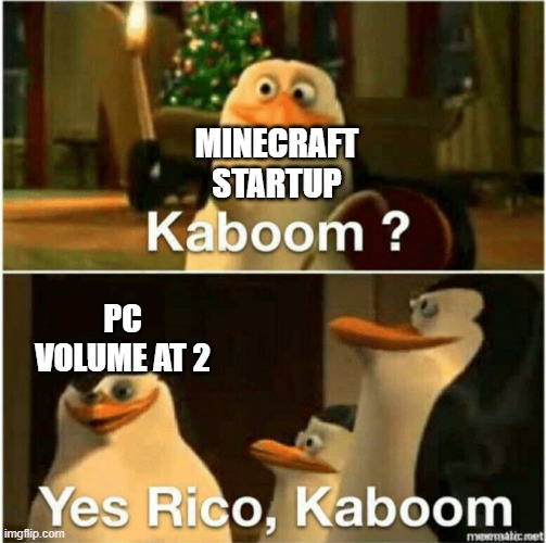 why mojang | MINECRAFT STARTUP; PC VOLUME AT 2 | image tagged in kaboom yes rico kaboom | made w/ Imgflip meme maker