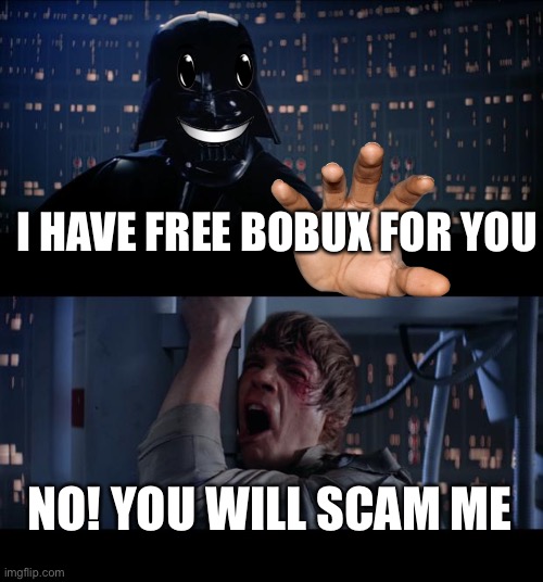 free bobux go brrrr | I HAVE FREE BOBUX FOR YOU; NO! YOU WILL SCAM ME | image tagged in memes,star wars no | made w/ Imgflip meme maker