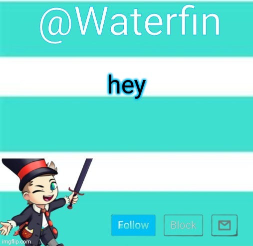 Waterfins Template | hey | image tagged in waterfins template | made w/ Imgflip meme maker