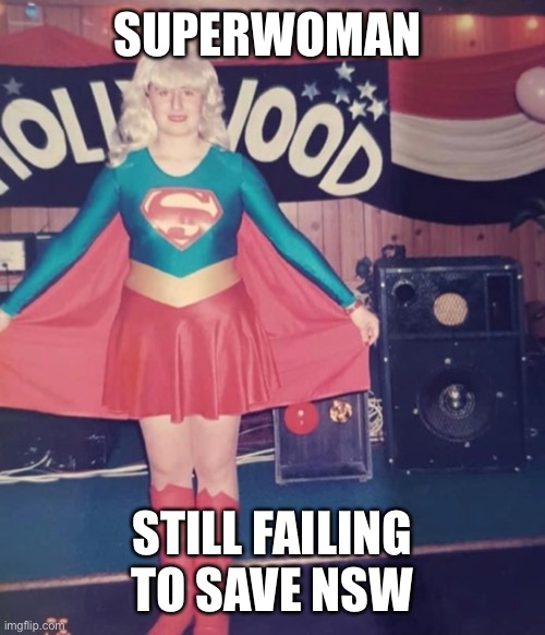 Superwoman | SUPERWOMAN; STILL FAILING TO SAVE NSW | image tagged in gladyscovid,funny memes | made w/ Imgflip meme maker