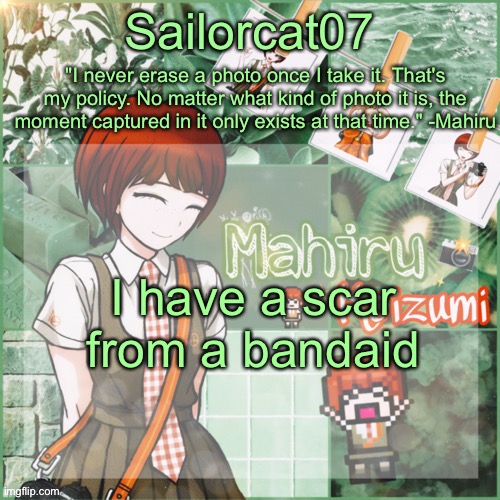 Sailor's Mahiru temp | I have a scar from a bandaid | image tagged in sailor's mahiru temp | made w/ Imgflip meme maker