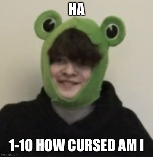 Frogbo | HA; 1-10 HOW CURSED AM I | image tagged in frogbo | made w/ Imgflip meme maker