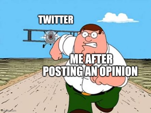 I wanna quarantine from Twitter | TWITTER; ME AFTER POSTING AN OPINION | image tagged in peter griffin running away for a plane,twitter,oh wow are you actually reading these tags | made w/ Imgflip meme maker