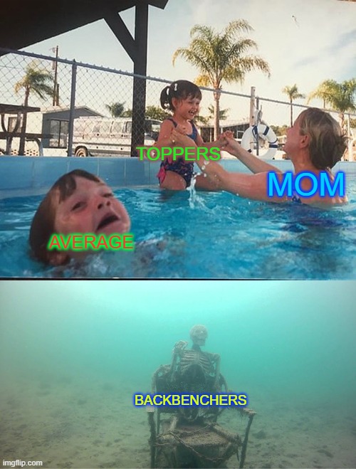 students | TOPPERS; MOM; AVERAGE; BACKBENCHERS | image tagged in mother ignoring kid drowning in a pool | made w/ Imgflip meme maker