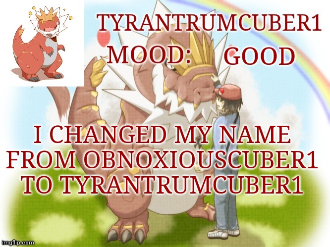 My old announcement template | GOOD; I CHANGED MY NAME FROM OBNOXIOUSCUBER1 TO TYRANTRUMCUBER1 | image tagged in new announcement template | made w/ Imgflip meme maker