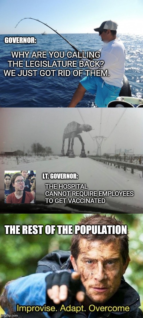 meanwhile in idaho... whaaaaat? | GOVERNOR:; WHY ARE YOU CALLING THE LEGISLATURE BACK?  WE JUST GOT RID OF THEM. THE HOSPITAL CANNOT REQUIRE EMPLOYEES TO GET VACCINATED; LT. GOVERNOR:; THE REST OF THE POPULATION | image tagged in fishing,meanwhile in idaho,bear grylls improvise adapt overcome | made w/ Imgflip meme maker