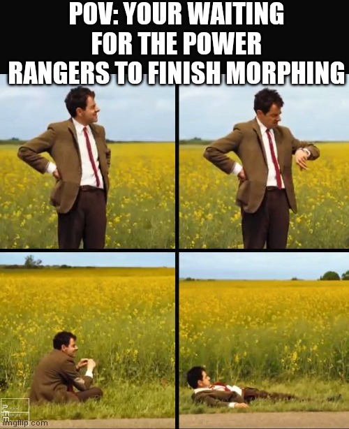 Mr bean waiting | POV: YOUR WAITING FOR THE POWER RANGERS TO FINISH MORPHING | image tagged in mr bean waiting,power rangers | made w/ Imgflip meme maker