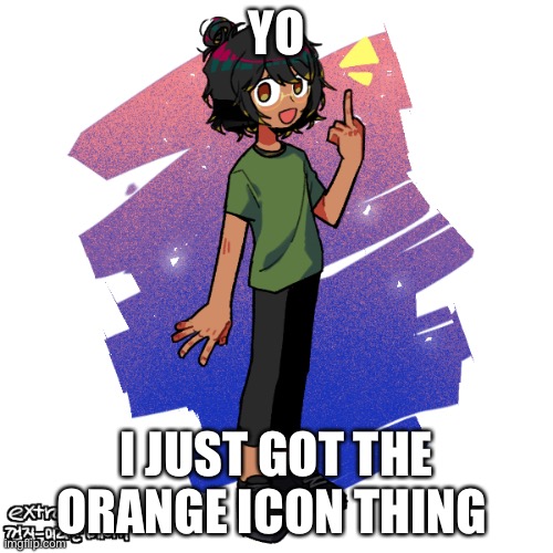 tHaNk yOu | YO; I JUST GOT THE ORANGE ICON THING | image tagged in ram3n finger- | made w/ Imgflip meme maker