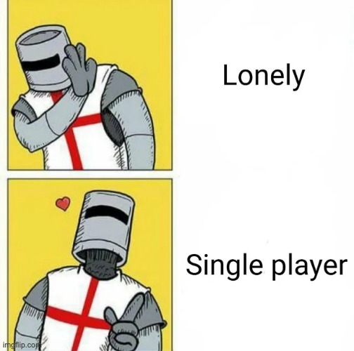 Im single player | image tagged in lonely,single player | made w/ Imgflip meme maker