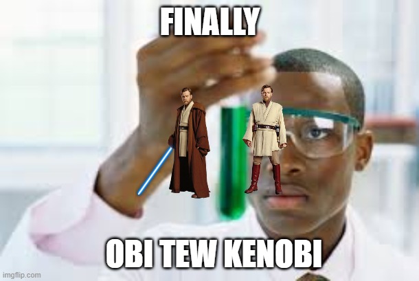 THE SEQUEL | FINALLY; OBI TEW KENOBI | image tagged in finally,we're doing a sequel,star wars | made w/ Imgflip meme maker