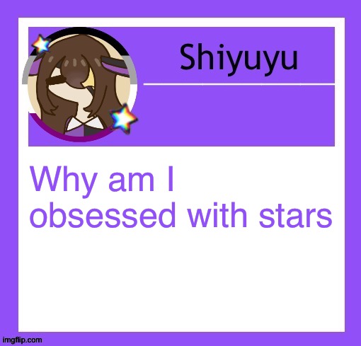 Why am I obsessed with stars | image tagged in iujhjhhgutttctfct | made w/ Imgflip meme maker