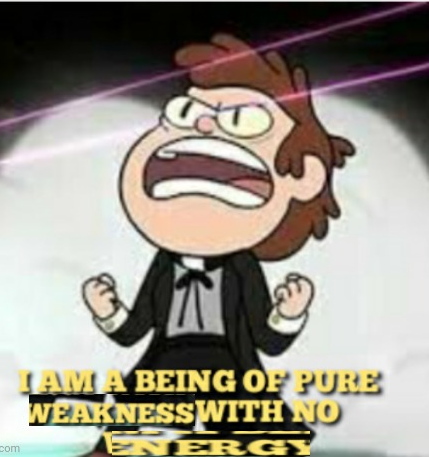I AM A BEING OF PIRE WEAKNESS Blank Meme Template