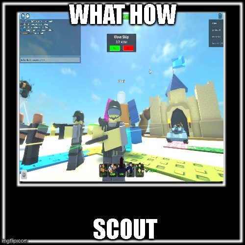 cursed scout | WHAT HOW; SCOUT | image tagged in tds,roblox,robux,tds scout | made w/ Imgflip meme maker
