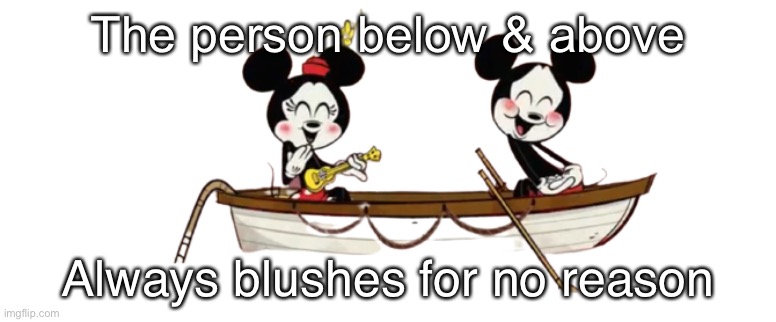 Blush | The person below & above; Always blushes for no reason | image tagged in blush | made w/ Imgflip meme maker
