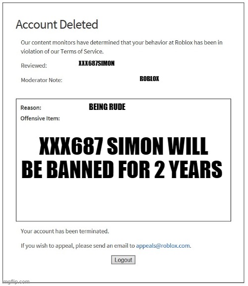 banned from ROBLOX | XXX687SIMON; ROBLOX; BEING RUDE; XXX687 SIMON WILL BE BANNED FOR 2 YEARS | image tagged in banned from roblox | made w/ Imgflip meme maker