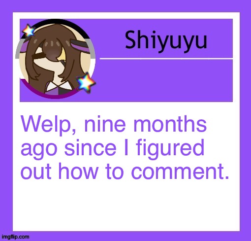 Welp, nine months ago since I figured out how to comment. | image tagged in iujhjhhgutttctfct | made w/ Imgflip meme maker