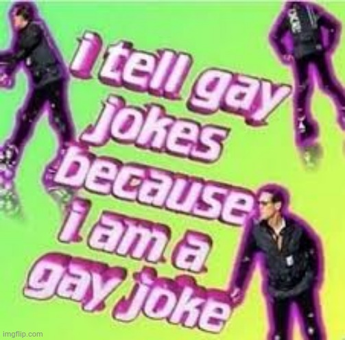 Haha yes I am a gay joke (Yachi note: I am sorry one of our mods is a dumbass :-P ) | image tagged in i tell gay jokes,gay pride,yourlocalgay | made w/ Imgflip meme maker
