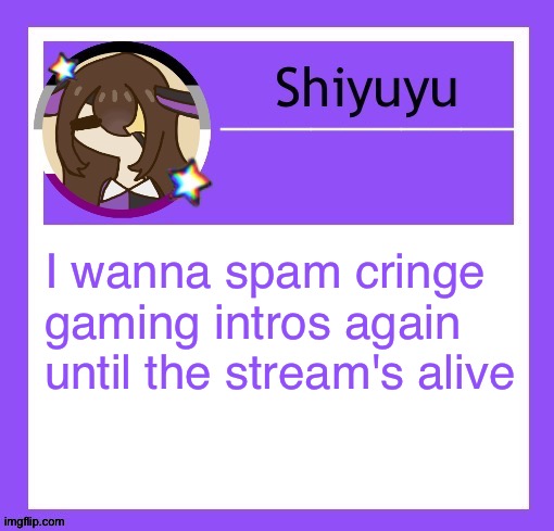 I wanna spam cringe gaming intros again until the stream's alive | image tagged in iujhjhhgutttctfct | made w/ Imgflip meme maker