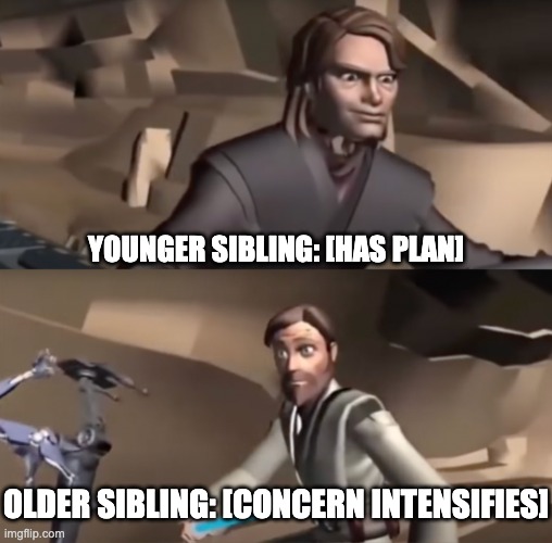 YOUNGER SIBLING: [HAS PLAN]; OLDER SIBLING: [CONCERN INTENSIFIES] | image tagged in siblings,star wars,memes | made w/ Imgflip meme maker