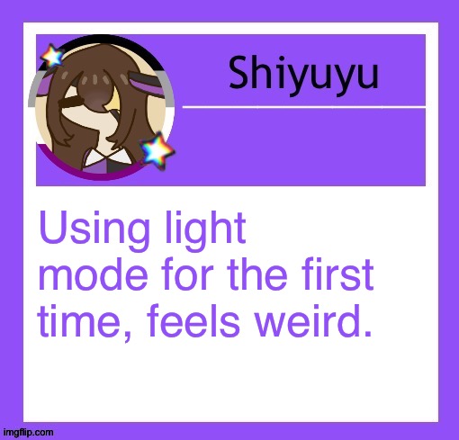 Using light mode for the first time, feels weird. | image tagged in iujhjhhgutttctfct | made w/ Imgflip meme maker