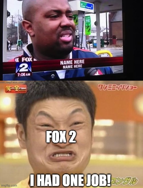 FOX 2; I HAD ONE JOB! | image tagged in chinese | made w/ Imgflip meme maker