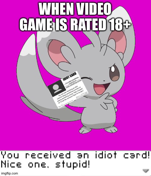 You received an idiot card! |  WHEN VIDEO GAME IS RATED 18+ | image tagged in you received an idiot card | made w/ Imgflip meme maker