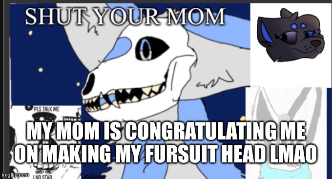 CONNECT THE DOTS | MY MOM IS CONGRATULATING ME ON MAKING MY FURSUIT HEAD LMAO | image tagged in weebgirls template | made w/ Imgflip meme maker