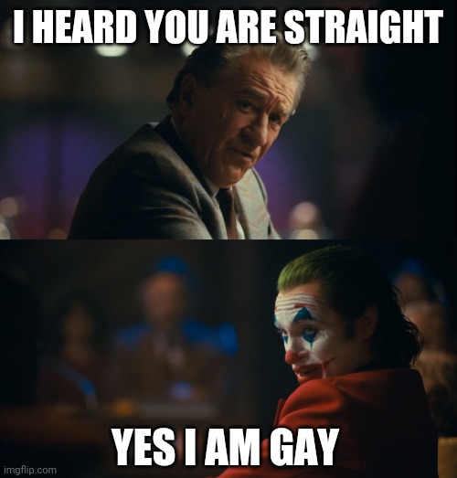 Let me get this straight murray | I HEARD YOU ARE STRAIGHT; YES I AM GAY | image tagged in let me get this straight murray | made w/ Imgflip meme maker