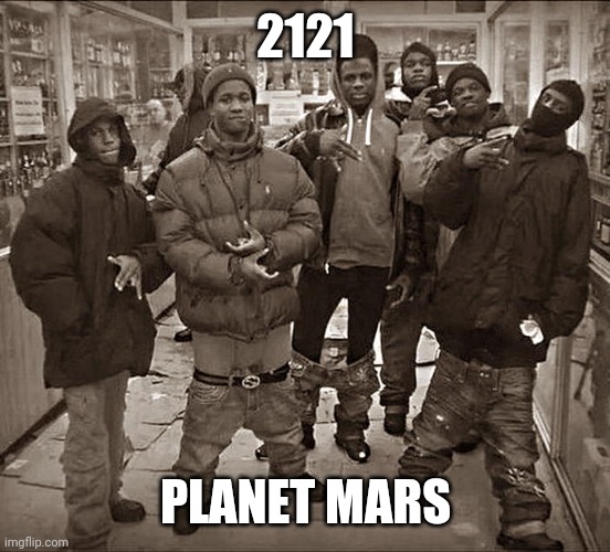 Generation pants down | 2121; PLANET MARS | image tagged in all my homies hate | made w/ Imgflip meme maker