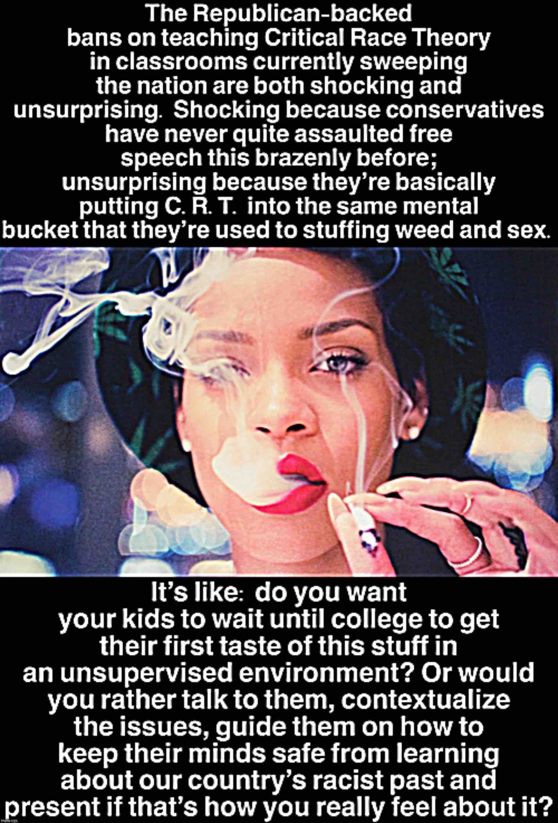 Weed-smoking Rihanna has something to say | image tagged in rihanna,weed,smoke weed everyday,smoke weed,critical race theory,conservative logic | made w/ Imgflip meme maker