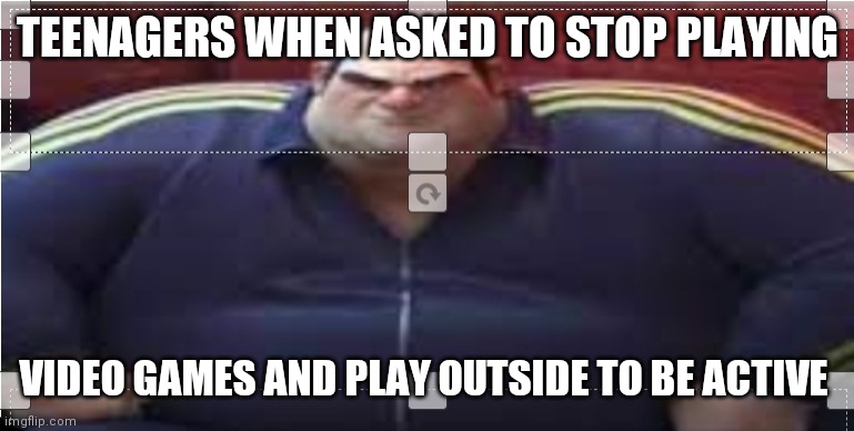 Teenagers be like |  TEENAGERS WHEN ASKED TO STOP PLAYING; VIDEO GAMES AND PLAY OUTSIDE TO BE ACTIVE | image tagged in wide yama,teenagers | made w/ Imgflip meme maker