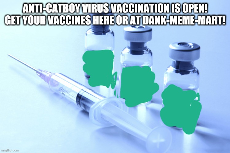 Its MSCDC certified | ANTI-CATBOY VIRUS VACCINATION IS OPEN! GET YOUR VACCINES HERE OR AT DANK-MEME-MART! | image tagged in vaccine,anti,cat,boy,why are you reading this,stop reading the tags | made w/ Imgflip meme maker