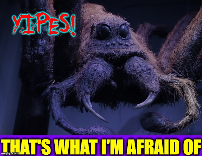 YIPES! THAT'S WHAT I'M AFRAID OF | made w/ Imgflip meme maker