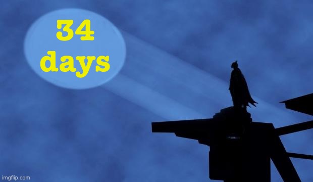 34 days until Trump comes to rescue us all. Or not. | 34 days | image tagged in batman signal,trump inauguration,mike lindell,batman,conspiracy theory,trump | made w/ Imgflip meme maker