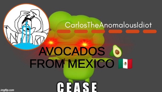AVOCADOS ? FROM MEXICO ?? | AVOCADOS 🥑 FROM MEXICO 🇲🇽 | made w/ Imgflip meme maker