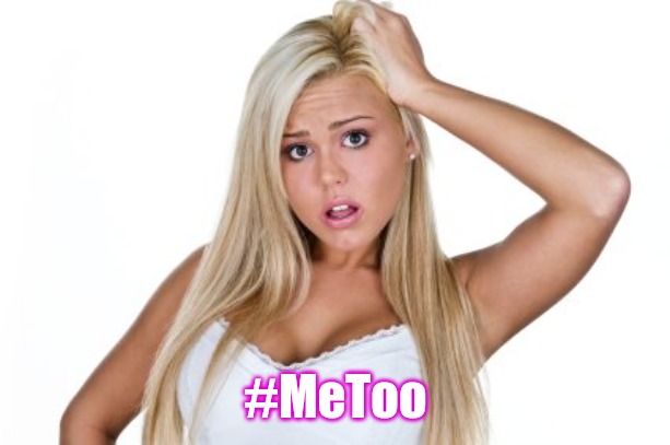 Dumb Blonde | #MeToo | image tagged in dumb blonde | made w/ Imgflip meme maker