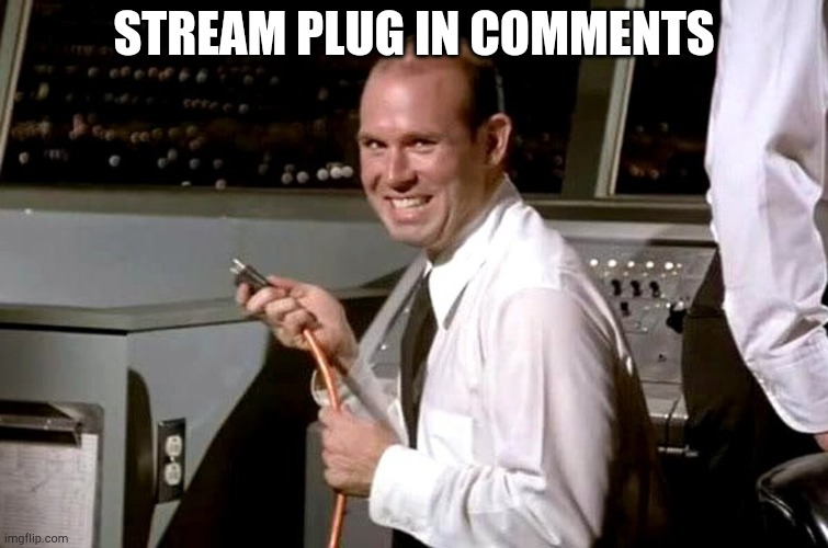 Pull the Plug Guy | STREAM PLUG IN COMMENTS | image tagged in pull the plug guy | made w/ Imgflip meme maker