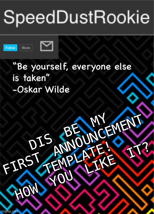 DIS BE MY FIRST ANNOUNCEMENT TEMPLATE! HOW YOU LIKE IT? | image tagged in memes,fun | made w/ Imgflip meme maker