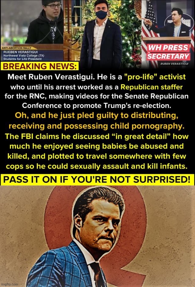 Damn, QAnon missed another Republican pedophile. How does this keep happening? | image tagged in pro-life pedophile,matt gaetz qanon,pedophile,pedophilia,conservative hypocrisy,qanon | made w/ Imgflip meme maker