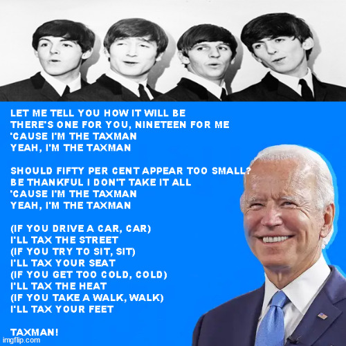 The Taxman | image tagged in stupid liberals,joe biden | made w/ Imgflip meme maker