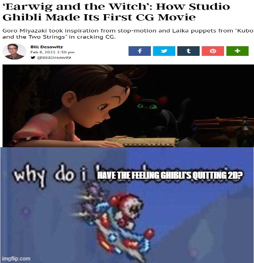 2d needs to return | HAVE THE FEELING GHIBLI'S QUITTING 2D? | image tagged in why do i hear boss music | made w/ Imgflip meme maker