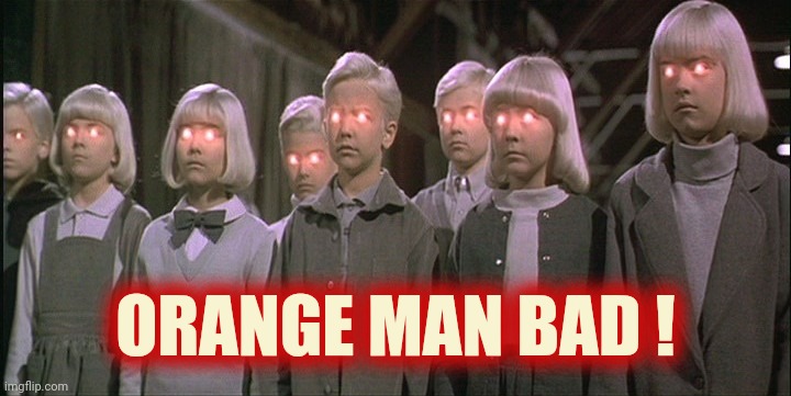 children of the corn | ORANGE MAN BAD ! | image tagged in children of the corn | made w/ Imgflip meme maker