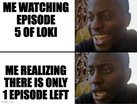 *wails* | ME WATCHING EPISODE 5 OF LOKI; ME REALIZING THERE IS ONLY 1 EPISODE LEFT | image tagged in oh yeah oh no,loki | made w/ Imgflip meme maker
