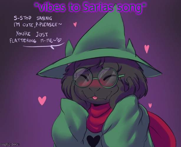 Ralsei | *vibes to Sarias song* | image tagged in ralsei | made w/ Imgflip meme maker